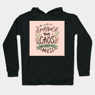 Embrace the chaos find beauty in the mess Hoodie